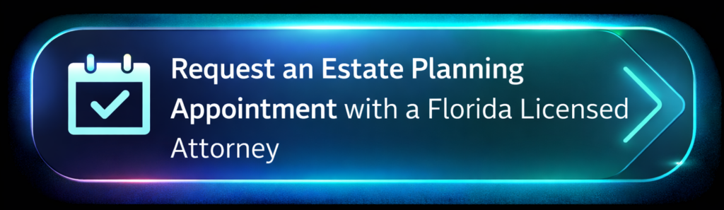 Modern call-to-action button reading “Request an Estate Planning Appointment with a Florida Licensed Attorney.”